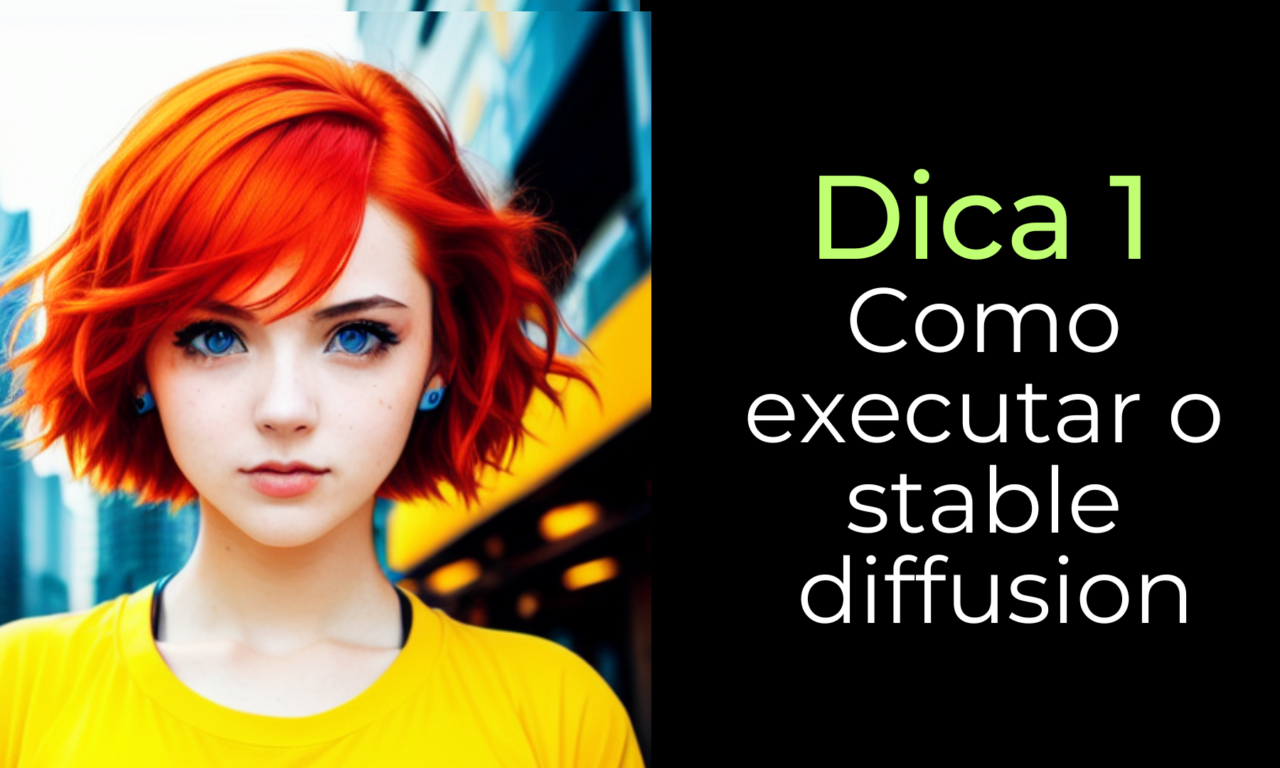 Stable Diffusion – Dica 1 ( Como executar )